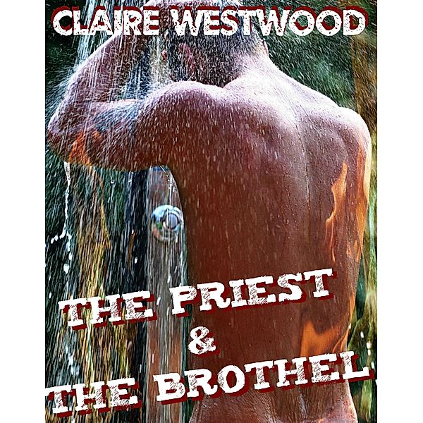 The Priest & the Brothel - An Erotic Tale of Corruption by Orgy, Claire Westwood