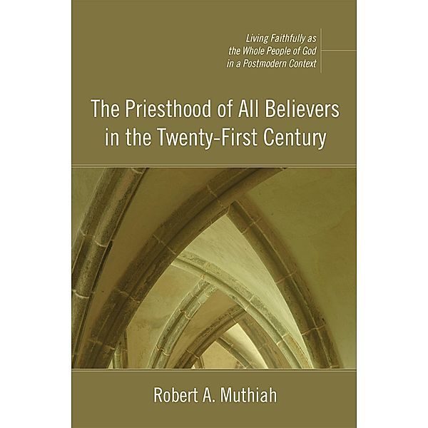 The Priesthood of All Believers in the Twenty-First Century, Robert A. Muthiah