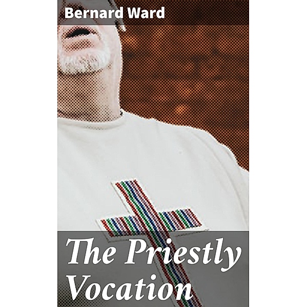 The Priestly Vocation, Bernard Ward