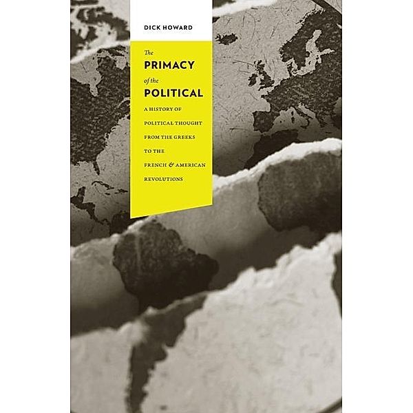 The Primacy of the Political / Columbia Studies in Political Thought / Political History, Dick Howard