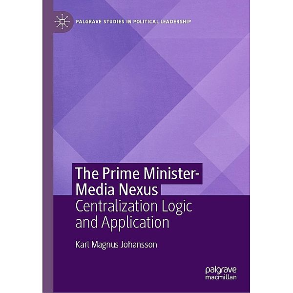 The Prime Minister-Media Nexus / Palgrave Studies in Political Leadership, Karl Magnus Johansson