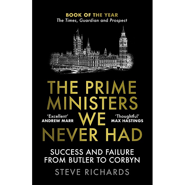 The Prime Ministers We Never Had, Steve Richards