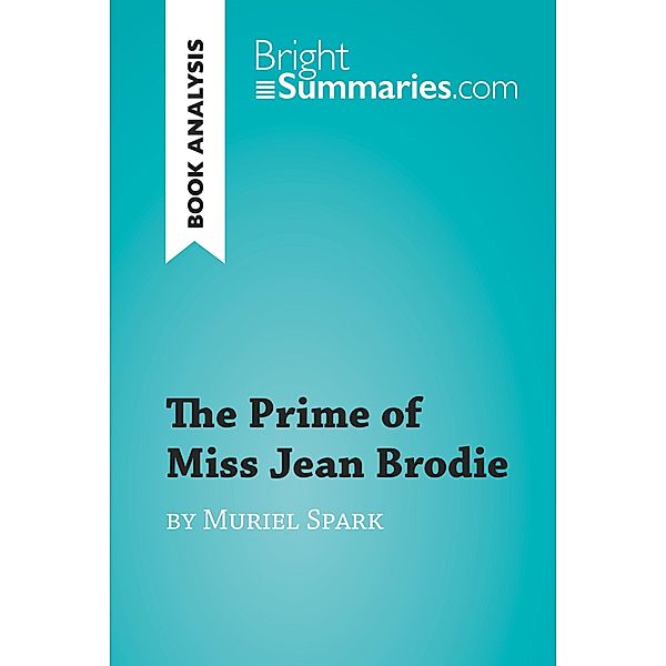 The Prime of Miss Jean Brodie by Muriel Spark (Book Analysis), Bright Summaries