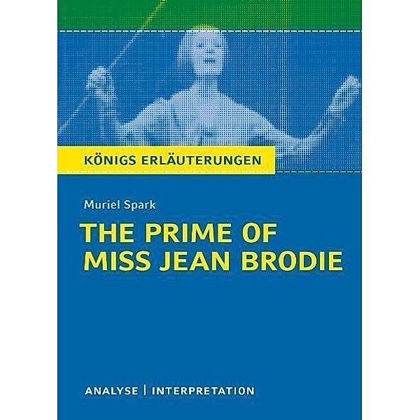 The Prime of Miss Jean Brodie von Muriel Spark. Textanalyse und Interpretation mit ausführlicher Inhaltsangabe und Abituraufgaben mit Lösungen., Muriel Spark