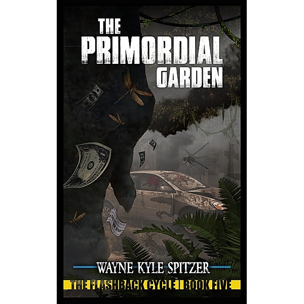 The Primordial Garden (The Flashback Cycle, #5) / The Flashback Cycle, Wayne Kyle Spitzer