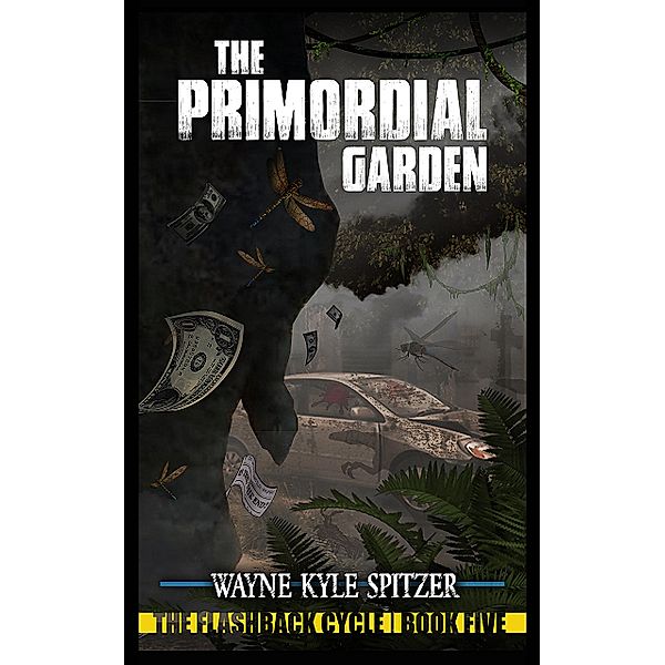 The Primordial Garden / The Flashback Cycle Bd.5, Wayne Kyle Spitzer
