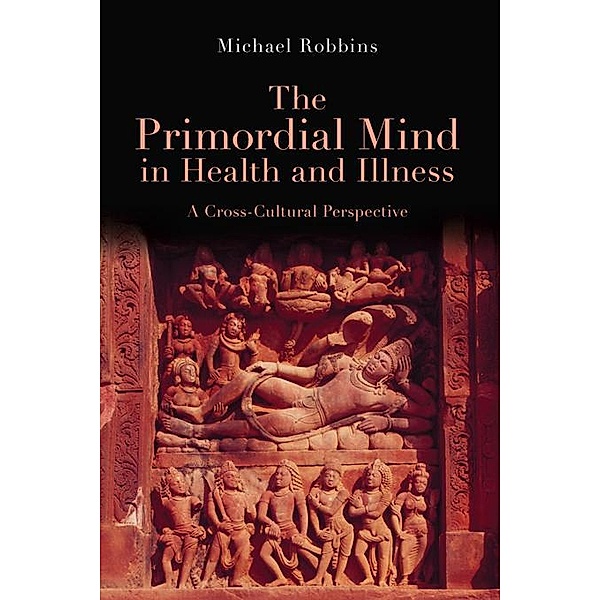 The Primordial Mind in Health and Illness, Michael Robbins