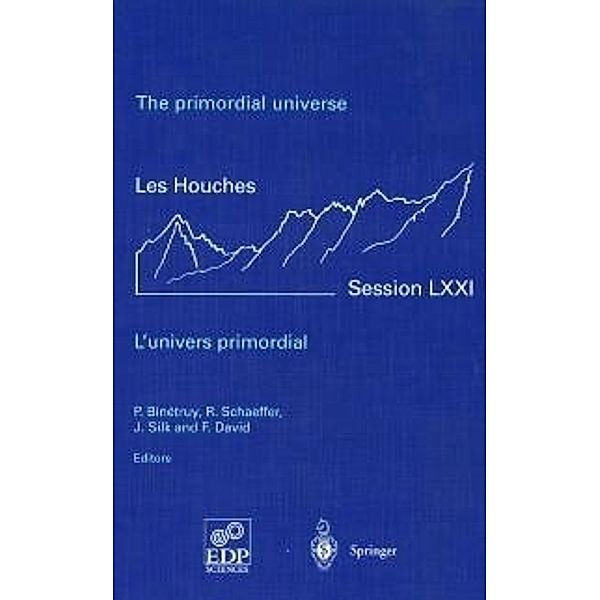 The primordial universe - L'univers primordial / Les Houches - Ecole d'Ete de Physique Theorique Bd.71