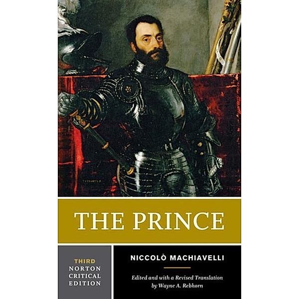 The Prince - A Norton Critical Edition, Niccolò Machiavelli, Wayne A. Rebhorn