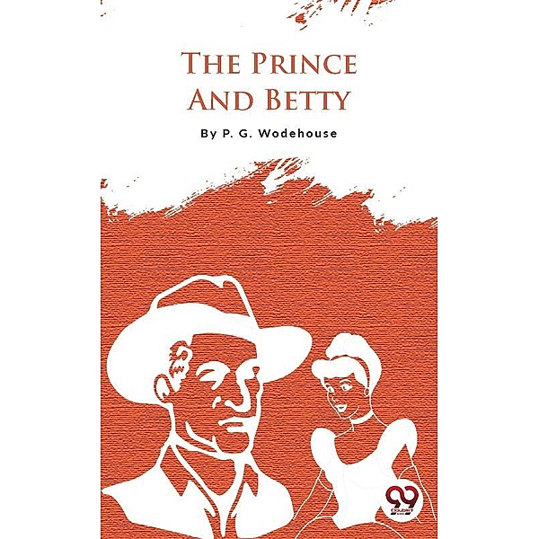 The Prince And Betty, P. G. Wodehouse