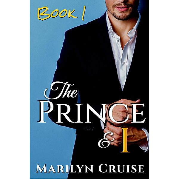 The Prince and I, Book 1 (A Scandalous Royal Love Story, #1) / A Scandalous Royal Love Story, Marilyn Cruise