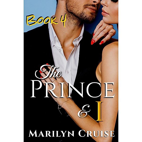 The Prince and I, Book 4 (A Scandalous Royal Love Story, #4) / A Scandalous Royal Love Story, Marilyn Cruise