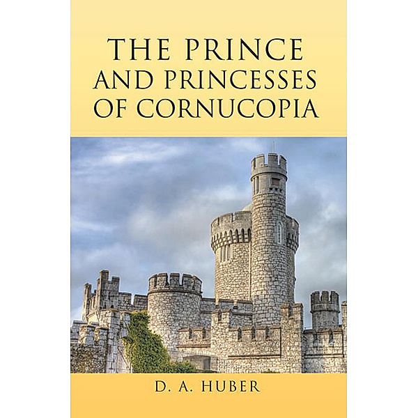 The Prince and Princesses of Cornucopia, D. A. Huber