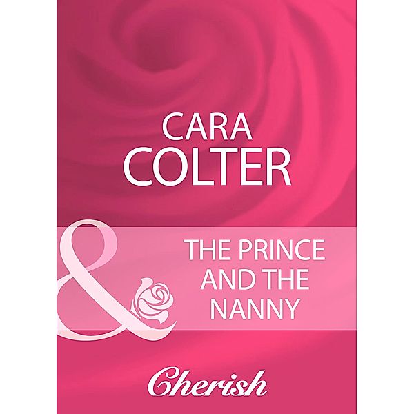 The Prince And The Nanny (Mills & Boon Cherish), Cara Colter