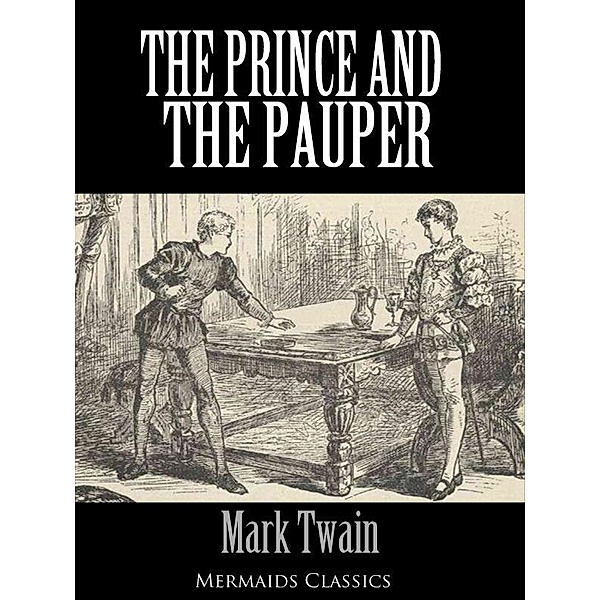 The Prince and the Pauper - An Original Classic (Mermaids Classics) / eBookIt.com, Mark Twain