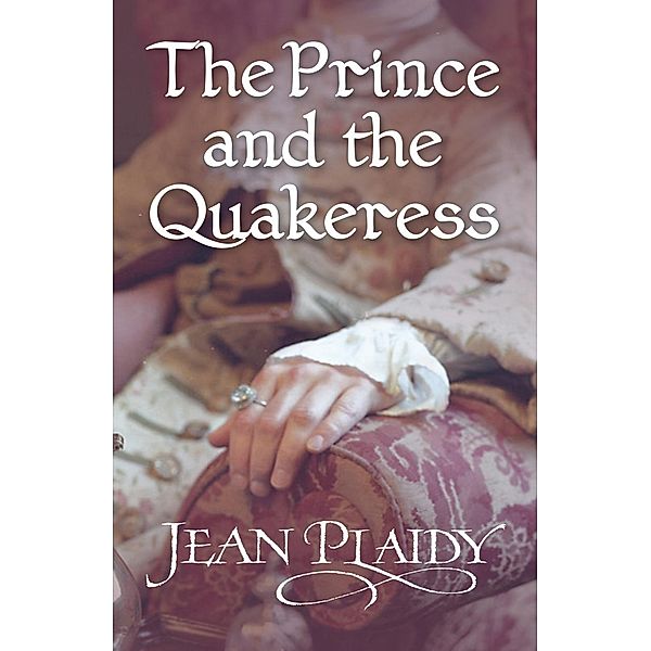 The Prince and the Quakeress / Georgian Series Bd.4, Jean Plaidy