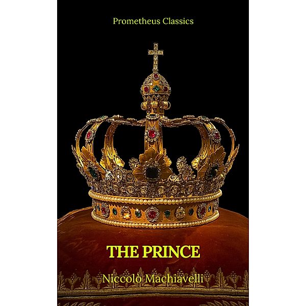 The Prince by Niccolò Machiavelli (Best Navigation, Active TOC)(Prometheus Classics), Nicolo Machiavelli, Prometheus Classics
