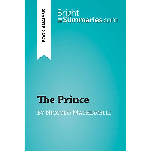 The Prince by Niccolò Machiavelli (Book Analysis), Bright Summaries