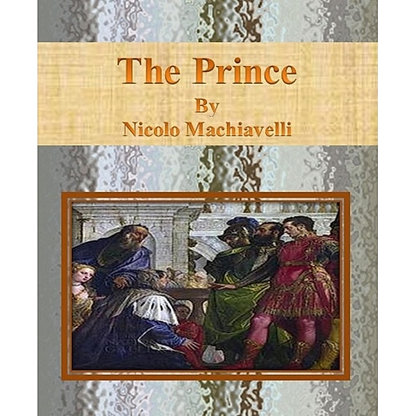 The Prince By Nicolo Machiavelli, Nicolo Machiavelli