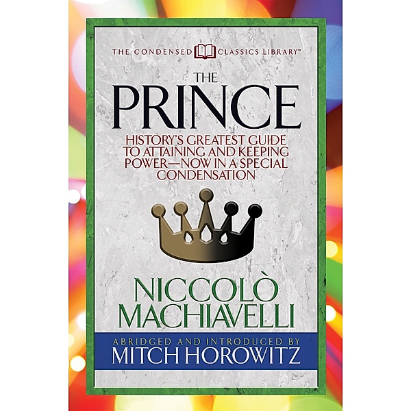 The Prince (Condensed Classics) / G&D Media, Niccolò Machiavelli, Mitch Horowitz