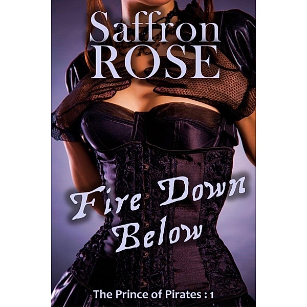 The Prince of Pirates: Fire Down Below (The Prince of Pirates, #1), Saffron Rose