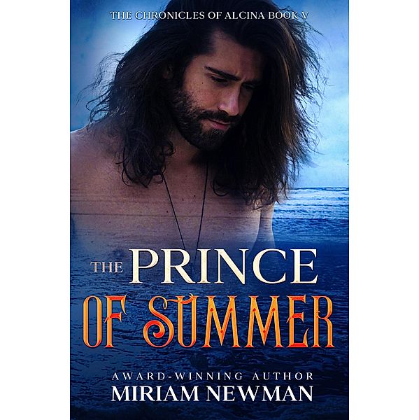 The Prince of Summer (The Chronicles of Alcinia, #5) / The Chronicles of Alcinia, Miriam Newman