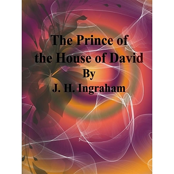 The Prince of the House of David, J. H. Ingraham