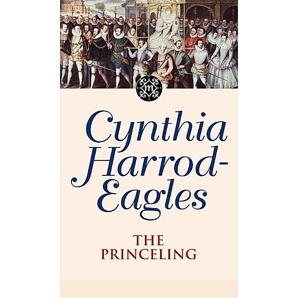 The Princeling / Morland Dynasty Bd.3, Cynthia Harrod-eagles