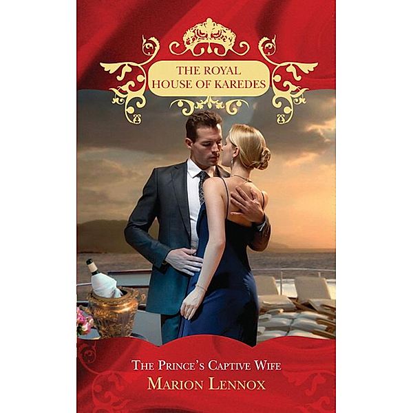 The Prince's Captive Wife (The Royal House of Karedes, Book 2), Marion Lennox