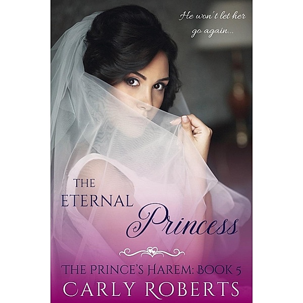 The Prince's Harem: The Eternal Princess (The Prince's Harem, #5), Serenity Woods, Carly Roberts