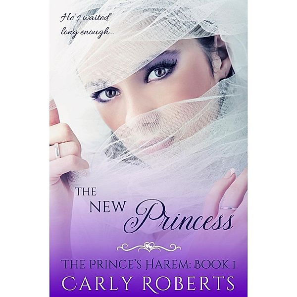 The Prince's Harem: The New Princess (The Prince's Harem, #1), Serenity Woods, Carly Roberts