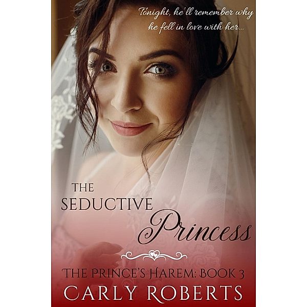 The Prince's Harem: The Seductive Princess (The Prince's Harem, #3), Serenity Woods, Carly Roberts