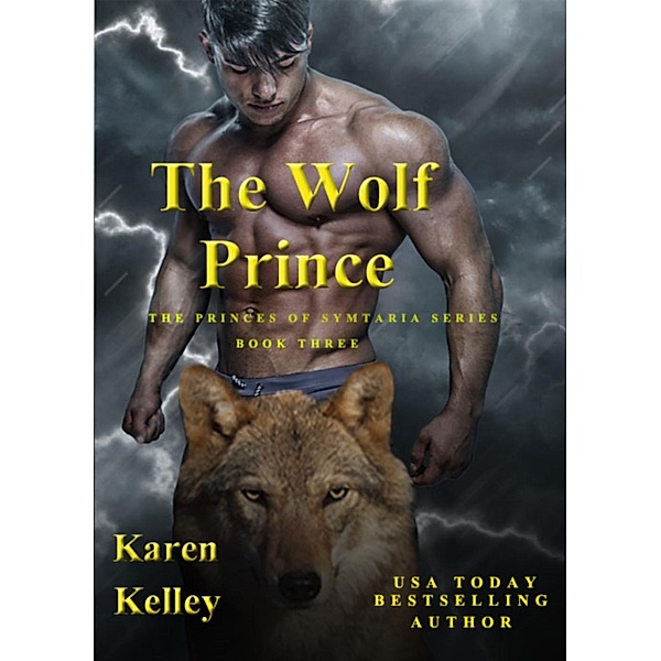 The Princes of Symteria Series: The Wolf Prince (The Princes of Symteria Series, #3), Karen Kelley