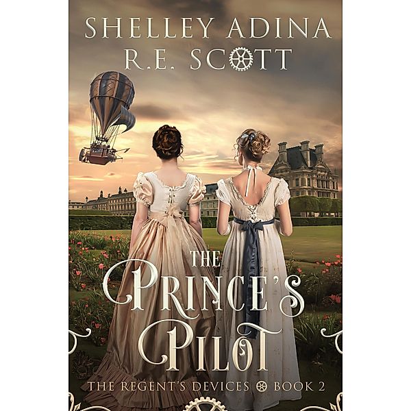 The Prince's Pilot (The Regent's Devices, #2) / The Regent's Devices, Shelley Adina, R. E. Scott