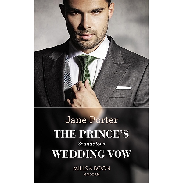 The Prince's Scandalous Wedding Vow (Mills & Boon Modern) / Mills & Boon Modern, Jane Porter