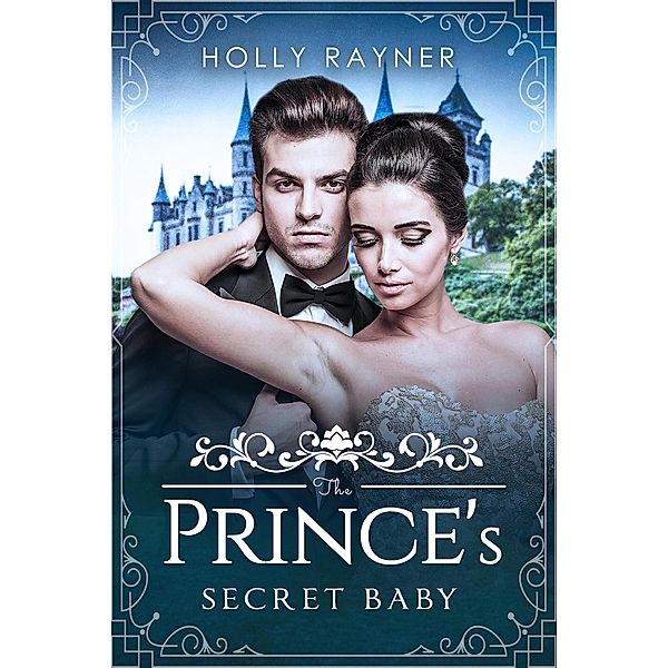 The Prince's Secret Baby (The Prince's Passion, #1) / The Prince's Passion, Holly Rayner