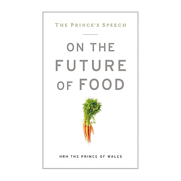 The Prince's Speech: On the Future of Food, HRH The Prince of Wales