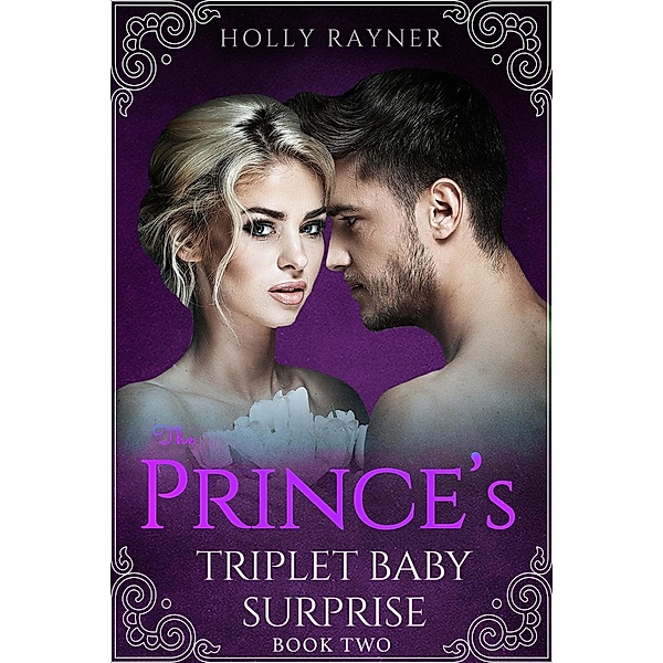 The Prince's Triplet Baby Surprise (Book Two) / The Prince's Triplet Baby Surprise, Holly Rayner