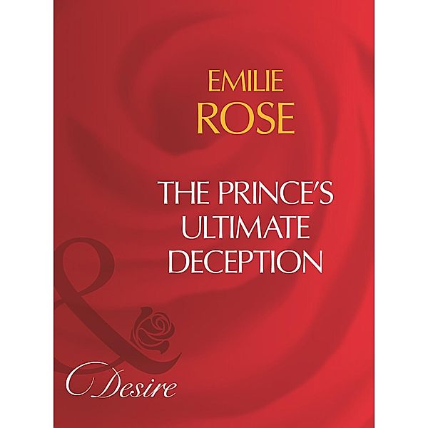 The Prince's Ultimate Deception, Emilie Rose