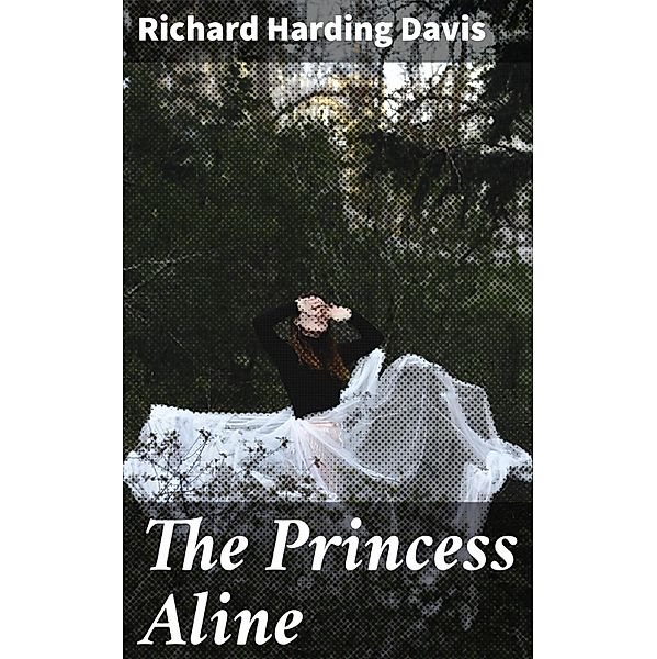 The Princess Aline, Richard Harding Davis