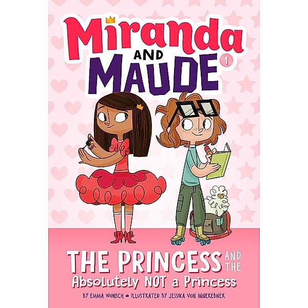 The Princess and the Absolutely Not a Princess (Miranda and Maude #1), Emma Wunsch