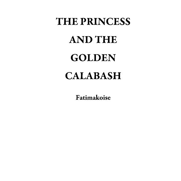 THE PRINCESS AND THE GOLDEN CALABASH, Fatimakoise