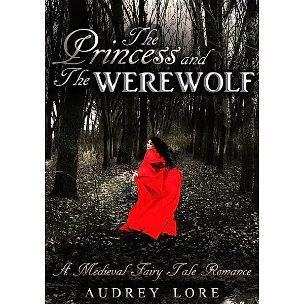 The Princess and the Werewolf: A Medieval Fairy Tale Romance, Audrey Lore