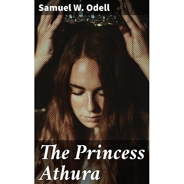 The Princess Athura, Samuel W. Odell