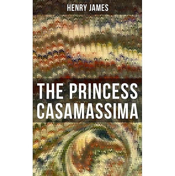 THE PRINCESS CASAMASSIMA, Henry James