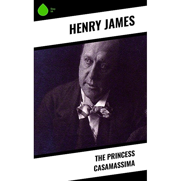 The Princess Casamassima / Sharp Ink, Henry James