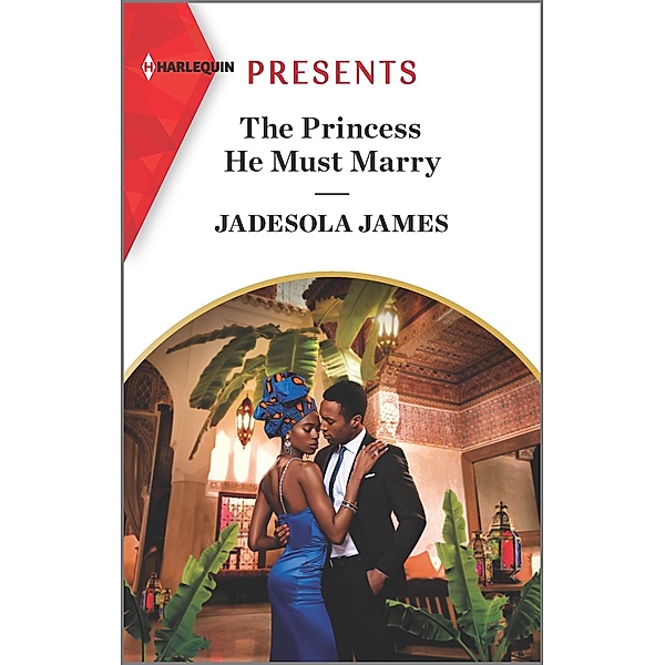 The Princess He Must Marry / Passionately Ever After... Bd.6, Jadesola James