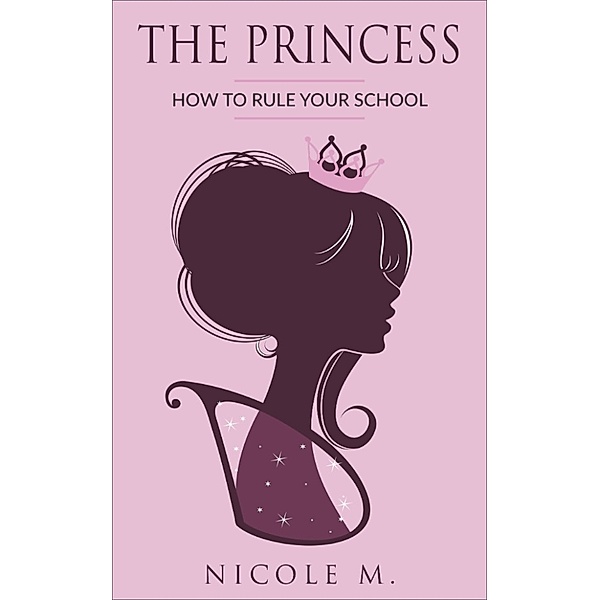 The Princess: How to Rule Your School, Nicole M