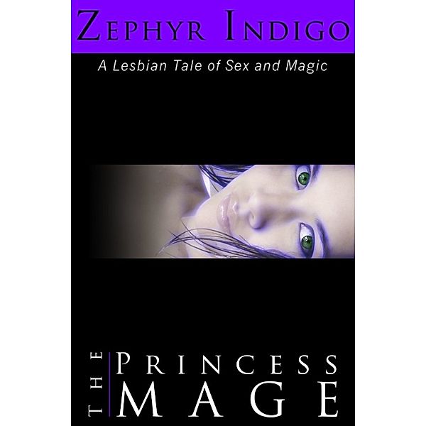 The Princess Mage: A Lesbian Tale of Sex and Magic, Zephyr Indigo