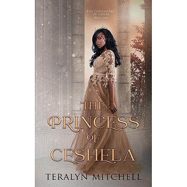 The Princess of Ceshela (The Chronicles of Caesea, #1) / The Chronicles of Caesea, Teralyn Mitchell
